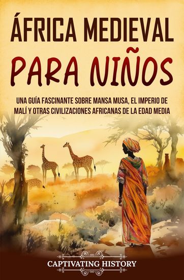 África Medieval para Niños - Una guía fascinante sobre Mansa Musa el Imperio de Malí y otras civilizaciones africanas de la Edad Media - cover