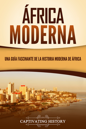 África moderna - Una guía fascinante de la historia moderna de Africa - cover