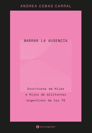 Narrar la ausencia - Escritura de Hijas e Hijos de militantes argentinos de los 70 - cover