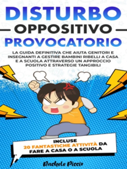 Disturbo Oppositivo Provocatorio - La Guida Definitiva per Genitori e Insegnanti: Gestire Bambini Ribelli a Casa e a Scuola con un Approccio Positivo Utilizzando Strategie Tangibili - cover