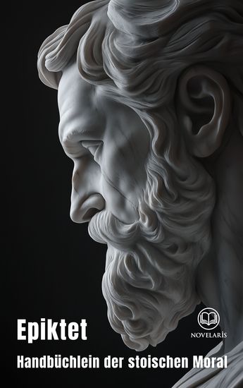 Epiktet: Handbüchlein der stoischen Moral - Die Anwendung des Stoizismus in alltäglichen Situationen (Novelaris Klassik) - cover