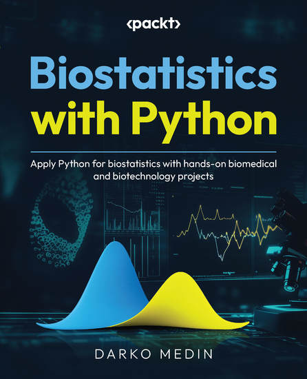 Biostatistics with Python - Apply Python for biostatistics with hands-on biomedical and biotechnology projects - cover