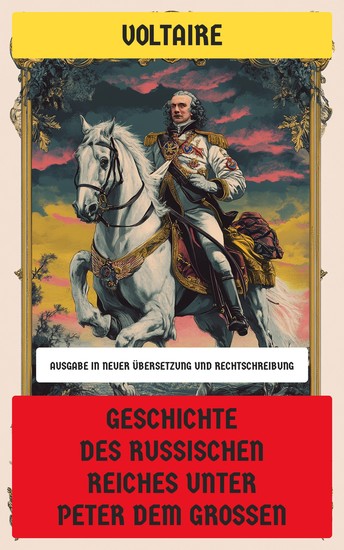 Geschichte des russischen Reiches unter Peter dem Großen - Ausgabe in neuer Übersetzung und Rechtschreibung - cover