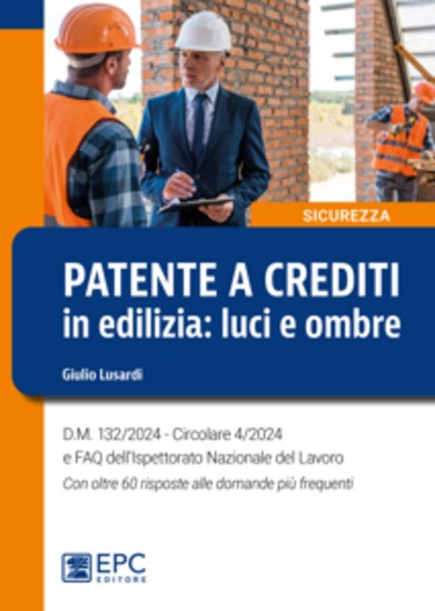 Patente a crediti in edilizia: luci e ombre - DM 132 2024 - Circolare 4 2024 e FAQ dell’Ispettorato Nazionale del Lavoro Con oltre 60 risposte alle domande più frequenti - cover
