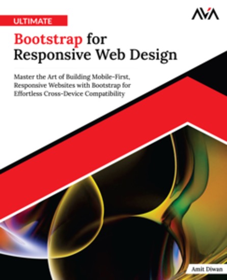 Ultimate Bootstrap for Responsive Web Design - Master the Art of Building Mobile-First Responsive Websites with Bootstrap for Effortless Cross-Device Compatibility - cover