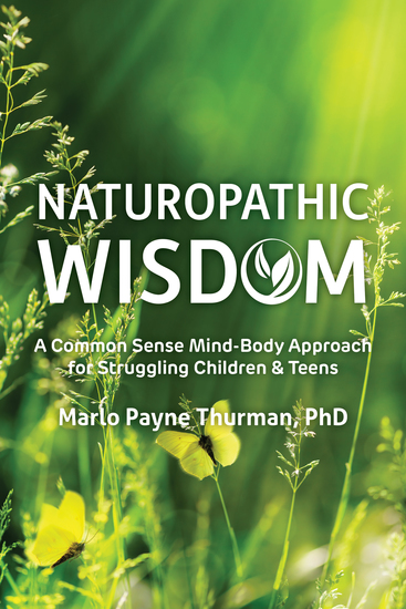 Naturopathic Wisdom - A Common Sense Mind-Body Approach for Struggling Children and Teens - cover
