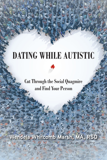 Dating While Autistic - Cut Through the Social Quagmire and Find Your Person - cover