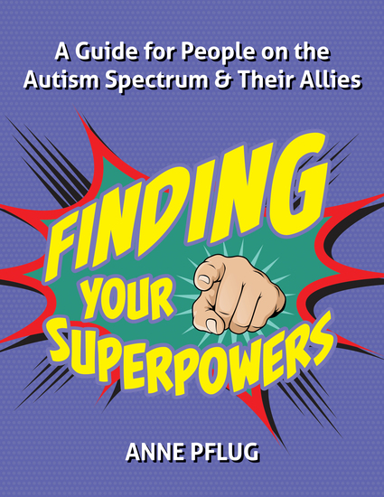 Finding Your Superpowers - A Guide for People on the Autism Spectrum and Their Allies - cover
