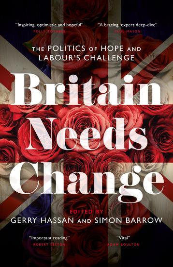 Britain Needs Change - The Politics of Hope and Labour's Challenge - cover
