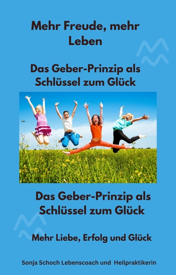 Mehr Freude mehr Leben - Das Geber-Prinzip als Schlüssel zum Glück - Mehr Liebe Erfolg und Glück - cover