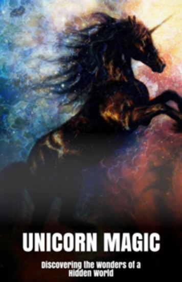 Unicorn Magic - Discovering the Wonders of a Hidden World - cover