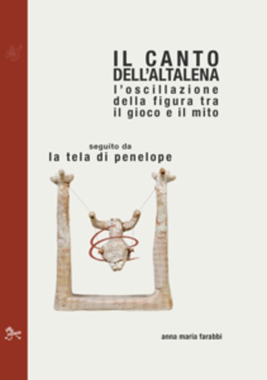 Il canto dell'altalena - l’oscillazione della figura tra il gioco e il mito seguito da La tela di Penelope - cover