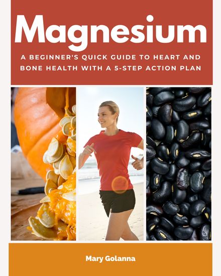 Magnesium - A Beginner's Quick Guide to Heart and Bone Health with a 5-Step Action Plan - cover