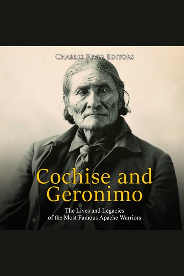 Cochise and Geronimo: The Lives and Legacies of the Most Famous Apache Warriors - cover
