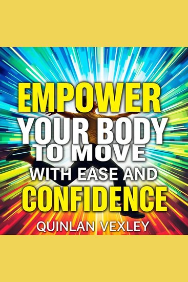 Empower Your Body to Move with Ease and Confidence - "Elevate your body confidence! Discover dynamic audio lessons crafted to enhance your movement and ease" - cover