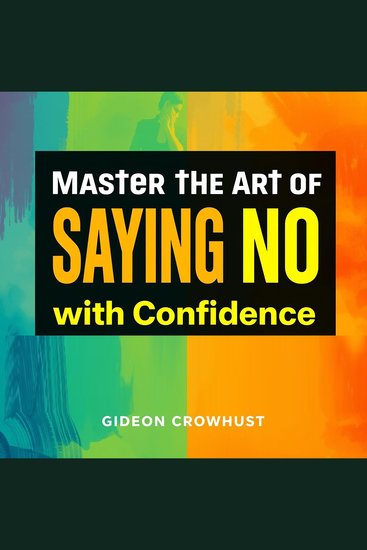 Master the Art of Saying No with Confidence - "Unlock your potential! Enjoy dynamic audio lessons that teach you the art of confidently saying no" - cover