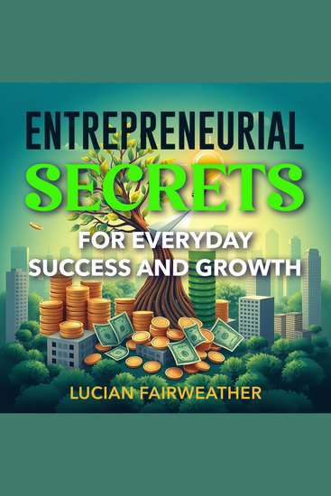 Entrepreneurial Secrets for Everyday Success and Growth - "Unlock entrepreneurial secrets with dynamic audio lessons crafted for your everyday success and growth!" - cover
