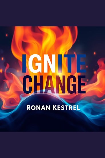 Ignite Change: Inspiring Others to Choose Your Vision - "Ignite Change and inspire others with our audio lessons for impactful vision-sharing success!" - cover