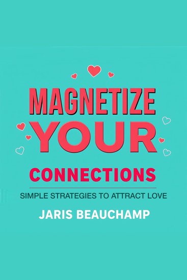 Magnetize Your Connections: Simple Strategies to Attract Love - "Unlock the secrets to attracting love with dynamic audio lessons designed to elevate your connection skills!" - cover