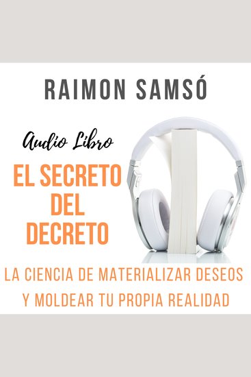 El Secreto del Decreto - La Ciencia de Materializar Deseos y Moldear tu propia Realidad - cover
