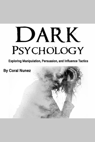 Dark Psychology - Exploring Manipulation Persuasion and Influence Tactics - cover