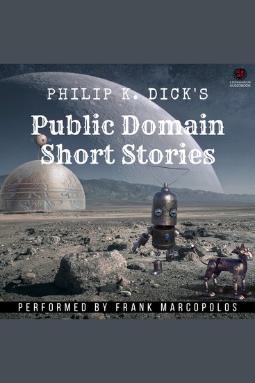 Philip K Dick's Public Domain Short Stories - 14 Fantastical Tales - cover