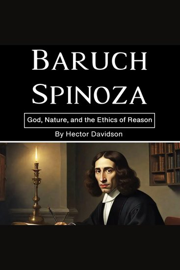 Baruch Spinoza - God Nature and the Ethics of Reason - cover