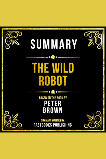 Summary - The Wild Robot - Based On The Book By Peter Brown - cover