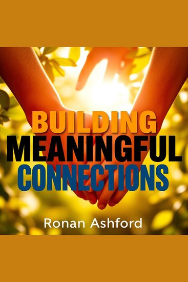 Building Meaningful Connections: Embrace Love in Every Relationship - "Elevate your relationships! Engage with transformative audio lessons for fostering deep loving connections" - cover