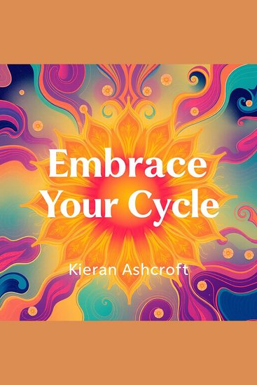 Embrace Your Cycle: Transformative Insights for Thriving Women - "Unlock your potential with empowering audio insights for women ready to thrive!" - cover