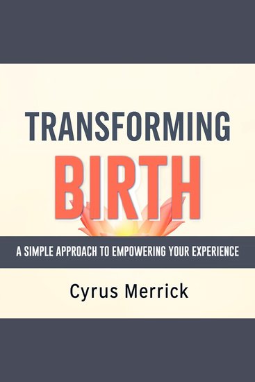 Transforming Birth: A Simple Approach to Empowering Your Experience - "Transform your childbirth journey! Experience empowering audio lessons designed to elevate and enrich your birthing process" - cover