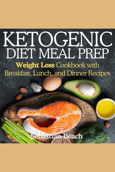 Ketogenic Diet Meal Prep - Weight Loss Cookbook with Breakfast Lunch and Dinner Recipes - cover