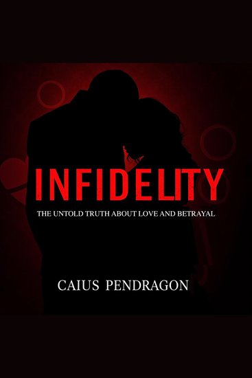 Infidelity: The Untold Truth About Love and Betrayal - "Discover the hidden truths about infidelity through powerful audio lessons that illuminate love and betrayal!" - cover