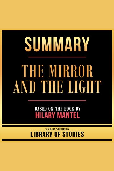 Summary - The Mirror And The Light - Based On The Book By Hilary Mantel - cover