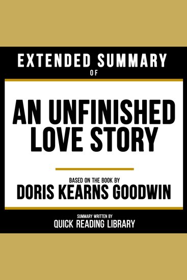 Extended Summary - An Unfinished Love Story - Based On The Book By Doris Kearns Goodwin - cover