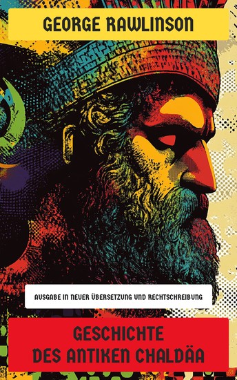 Geschichte des antiken Chaldäa - Ausgabe in neuer Übersetzung und Rechtschreibung - cover