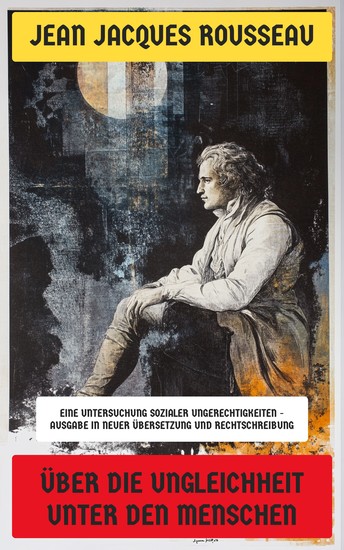 Über die Ungleichheit unter den Menschen - Eine Untersuchung sozialer Ungerechtigkeiten - Ausgabe in neuer Übersetzung und Rechtschreibung - cover
