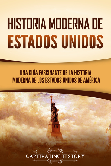 Historia moderna de Estados Unidos - Una guía fascinante de la historia moderna de los Estados Unidos de América - cover