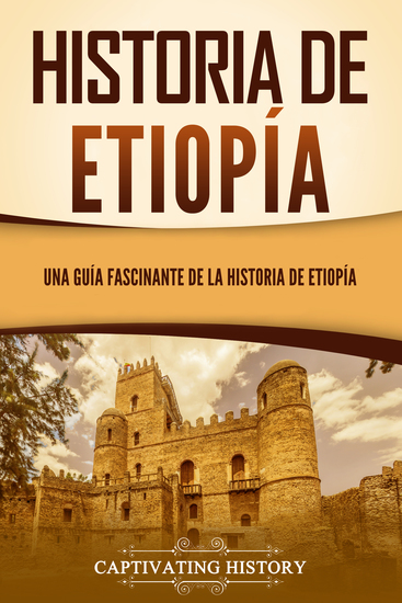 Historia de Etiopía - Una guía fascinante de la historia de Etiopía - cover
