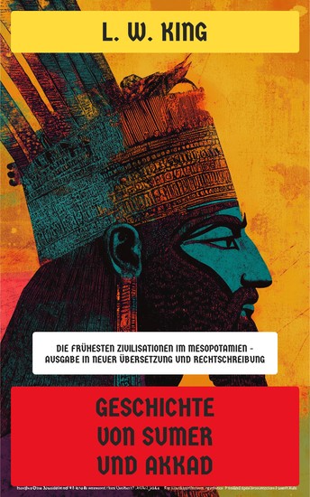 Geschichte von Sumer und Akkad - Die frühesten Zivilisationen im Mesopotamien - Ausgabe in neuer Übersetzung und Rechtschreibung - cover