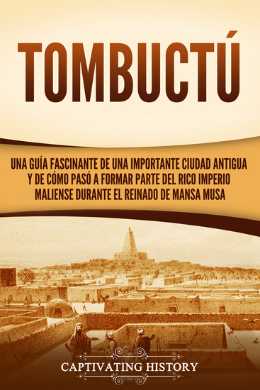 Tombuctú - Una guía fascinante de una importante ciudad antigua y de cómo pasó a formar parte del rico imperio maliense durante el reinado de Mansa Musa - cover