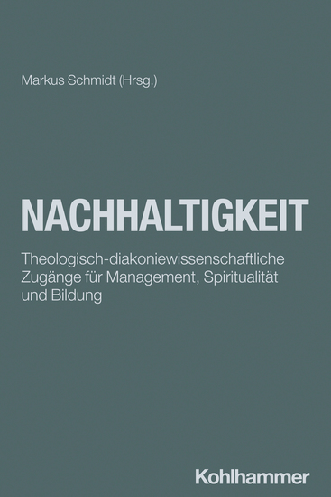 Nachhaltigkeit - Theologisch-diakoniewissenschaftliche Zugänge für Management Spiritualität und Bildung - cover