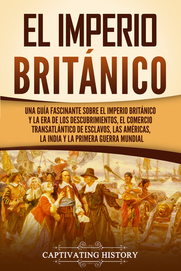 El Imperio británico - Una guía fascinante sobre el Imperio británico y la Era de los Descubrimientos el comercio transatlántico de esclavos las Américas la India y la Primera Guerra Mundial - cover