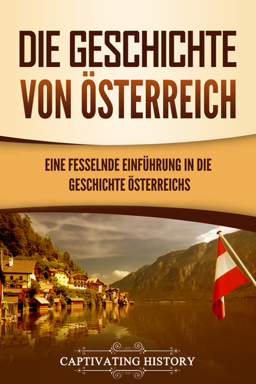 Die Geschichte von Österreich - Eine fesselnde Einführung in die Geschichte Österreichs - cover