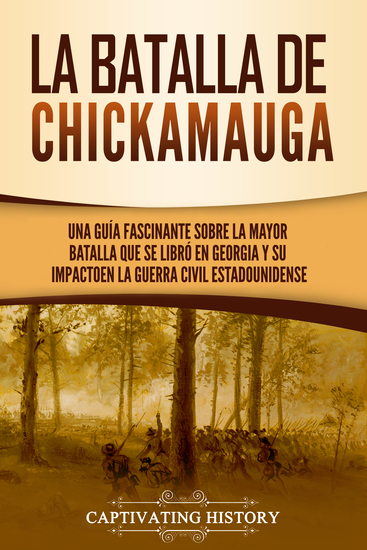 La batalla de Chickamauga - Una guía fascinante sobre la mayor batalla que se libró en Georgia y su impacto en la guerra civil estadounidense - cover