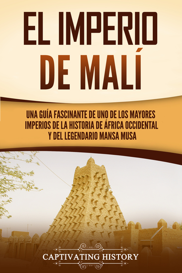 El Imperio de Malí - Una guía fascinante de uno de los mayores imperios de la historia de África Occidental y del legendario Mansa Musa - cover