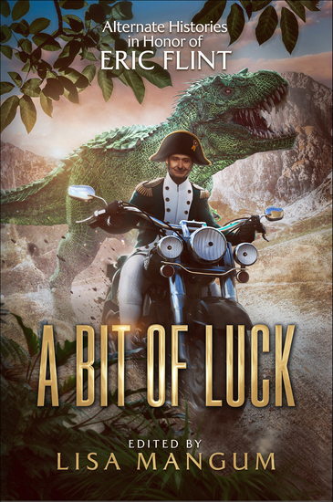A Bit of Luck - Alternate Histories in Honor of Eric Flint - cover