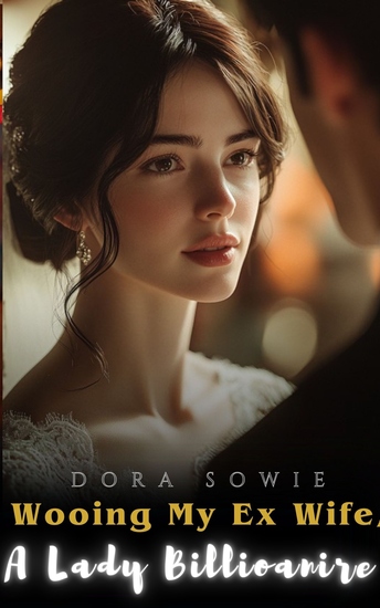 Wooing My Ex Wife A Lady Billioanire - An Unputdownable Love After Divorce Billionaire Romance - cover