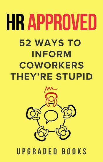 HR Approved 52 Ways to Inform Coworkers They’re Stupid - cover