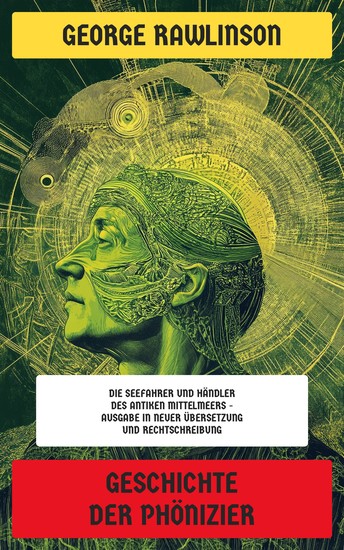Geschichte der Phönizier - Die Seefahrer und Händler des Antiken Mittelmeers - Ausgabe in neuer Übersetzung und Rechtschreibung - cover